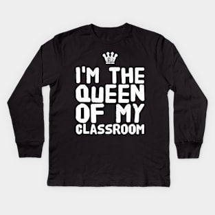 I'm the queen of my classroom Kids Long Sleeve T-Shirt